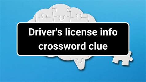  Driver's license info -- Find potential answers to this crossword clue at crosswordnexus.com 